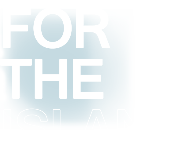 FOR THE ISLAND
